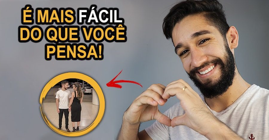 Siga Esses 5 Passos Para Arranjar Uma Namorada Facilmente