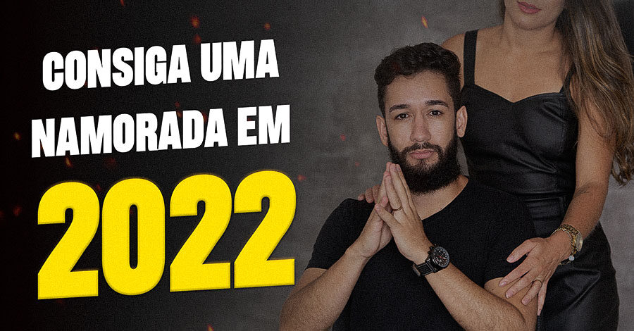 Como Arrumar uma Namorada em 2022 (As 06 maneiras mais incríveis)